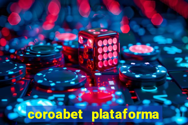 coroabet plataforma de jogos